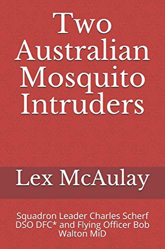 Two Australian Mosquito Intruders: Squadron Leader Charles Scherf DSO DFC* and Flying Officer Bob Walton MiD