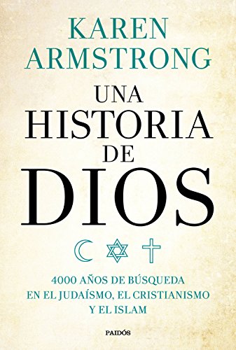 Una historia de Dios: 4000 años de búsqueda en el judaísmo, el cristianismo y el islam