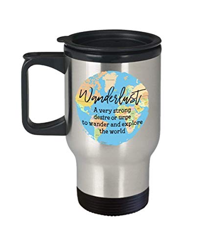 Wanderlust Travel Mug - A Very Strong Desire or Urge to Wander and Explore the World - Funny Tea Hot Cocoa Coffee Insulated Tumbler Cup - Novelty Birt