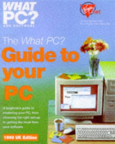 What Pc? Guide To Your Pc 1999 Edition: UK Edition