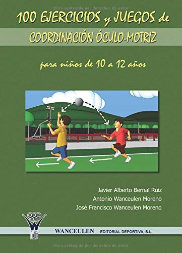 100 Ejercicios Y Juegos De Coordinación Óculo-Motriz Para Niños De 10 A 12 Años