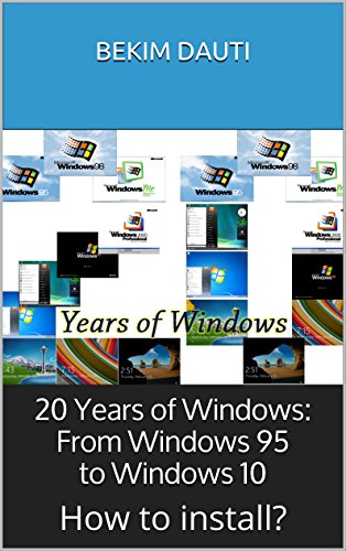 20 Years of Windows: From Windows 95 to Windows 10: (How to install Windows?) (English Edition)