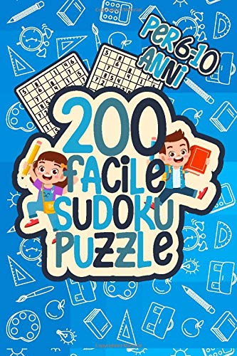 200 Facile Sudoku Puzzle per 6-10 anni: Libro di attività con i sudoku - Interessante per migliorare la logica del cervello del bambino