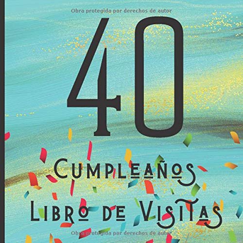 40 Cumpleaños Libro de Visitas: Feliz Celebración del 40 Cumpleaños y Libro de Firmas | Hermoso Libro de Recuerdos | Mensajes Especiales de Invitados ... Memorables | Un Regalo de Cumpleaños Ideal
