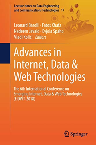 Advances in Internet, Data & Web Technologies: The 6th International Conference on Emerging Internet, Data & Web Technologies (EIDWT-2018): 17 ... Engineering and Communications Technologies)