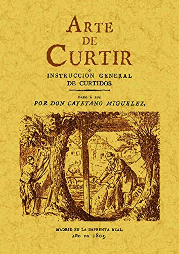 Arte de Curtir O Instruccion General de Curtidos