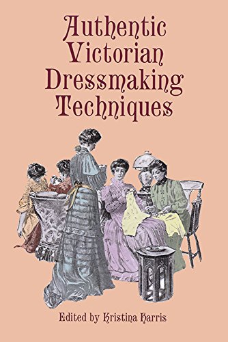 Authentic Victorian Dressmaking Techniques (Dover Fashion and Costumes)
