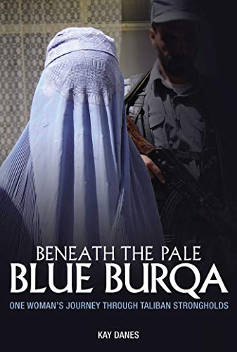 Beneath the Pale Blue Burqa: One Woman's Journey Through Taliban Strongholds (English Edition)