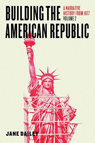 Building the American Republic, Volume 2: A Narrative History from 1877 (English Edition)