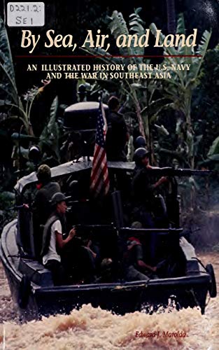 By Sea, Air, and Land :An Illustrated History of the U.S. Navy and the War in Southeast Asia (English Edition)