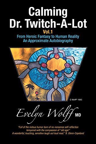 Calming Dr. Twitch-A-Lot: From Heroic Fantasy to Human Reality - An Approximate Autobiography (English Edition)