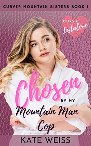 Chosen by my Mountain Man Cop: (Curvy Curver Mountain Sisters Book 1) (English Edition)