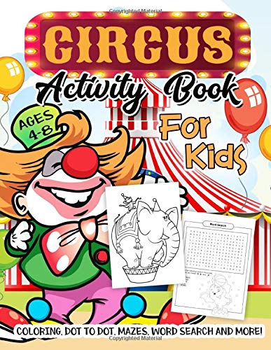 Circus Activity Book for Kids Ages 4-8: A Fun Workbook for Learning, Performing Arts Coloring, Balloon Clown Dot to Dot, Carnival Animal Mazes, Word Search and More!