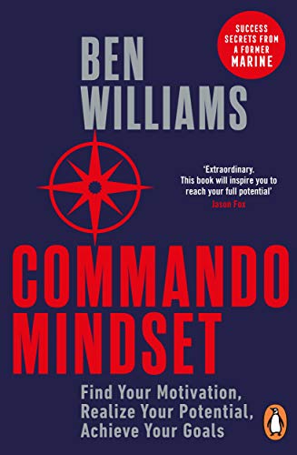 Commando Mindset: Find Your Motivation, Realize Your Potential, Achieve Your Goals (English Edition)