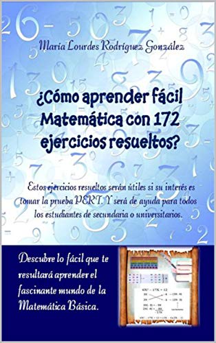 ¿Cómo aprender fácil Matemática con 172 ejercicios resueltos?: Descubre lo fácil que te resultará aprender el fascinante mundo de la Matemática básica.