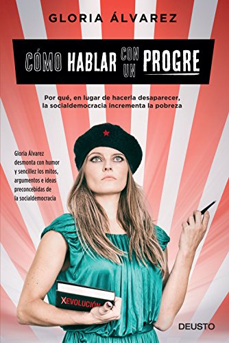 Cómo hablar con un progre (Edición española): Por qué, en lugar de hacerla desaparecer, la socialdemocracia incrementa la pobreza