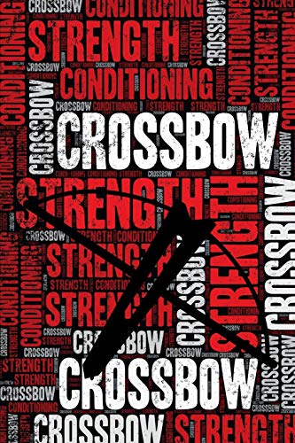 Crossbow Strength and Conditioning Log: Crossbow Workout Journal and Training Log and Diary for Shooter and Instructor - Crossbow Notebook Tracker