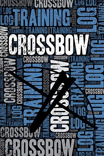 Crossbow Training Log and Diary: Crossbow Training Journal and Book For Shooter and Instructor - Crossbow Notebook Tracker