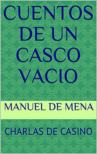 CUENTOS DE UN CASCO VACIO: CHARLAS DE CASINO