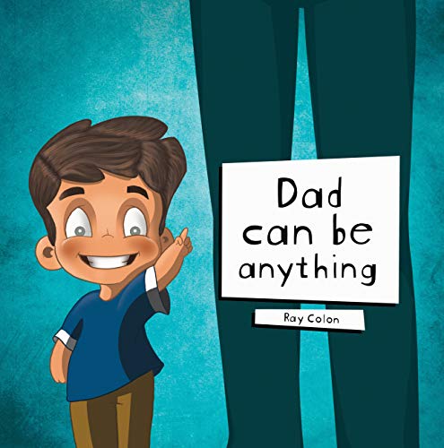 Dad Can be Anything: A story with a little imagination and a lot of love (English Edition)