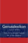 Das Genusslexikon: Von A wie Amuse-Gueule bis Z wie Zigarre