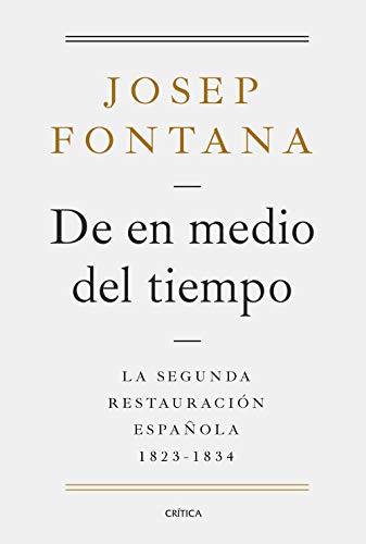 De en medio del tiempo: La segunda restauración española, 1823-1834 (Serie Mayor)