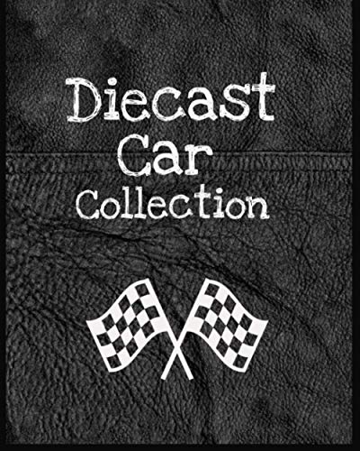 Diecast Car Collection: for Collectors to track, log & reference their own Die-Cast Cars (Collectors & Keepsake Note Books)