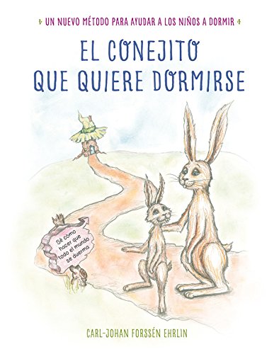 El conejito que quiere dormirse: Un nuevo método para ayudar a los niños a dormir (Libros para leer antes de dormir)