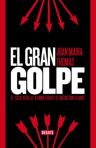 El gran golpe: El "caso Hedilla" o cómo Franco se quedó con Falange