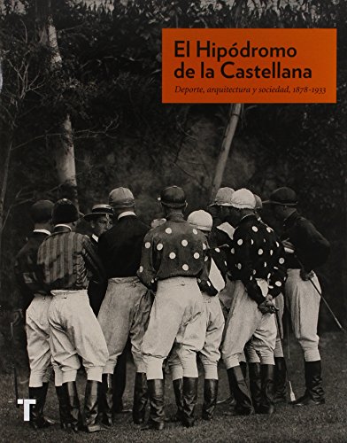 El hipódromo de la Castellana: Deporte, arquitectura y sociedad, 1878-1933