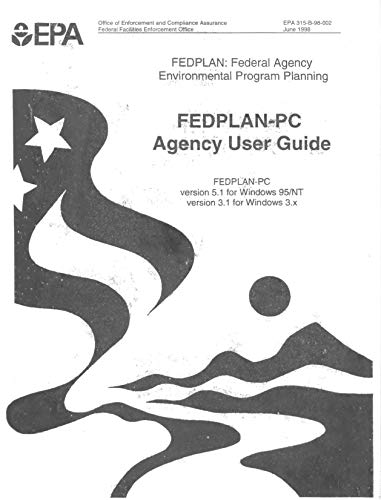 FEDPLAN Federal Agency Environmental Program Planning : FEDPLAN-PC Agency User Guide : FEDPLAN-PC Version 5.1 for Windows 95/NT Version 3.1 for Windows 3.x (English Edition)