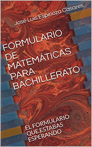 FORMULARIO DE MATEMÁTICAS PARA BACHILLERATO: EL FORMULARIO QUE ESTABAS ESPERANDO