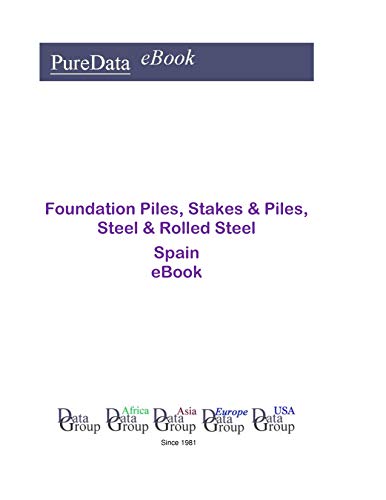 Foundation Piles, Stakes & Piles, Steel & Rolled Steel in Spain: Market Sales (English Edition)