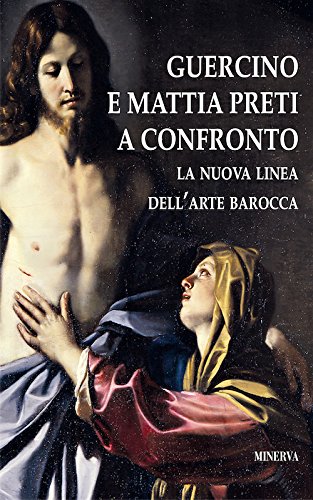 Guercino e Mattia Preti a confronto. La nuova linea dell'arte barocca. Catalogo della mostra (Taverna, 12 agosto-18 novembre 2017). Ediz. a colori