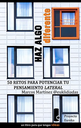 HAZ ALGO DIFERENTE. 50 RETOS PARA POTENCIAR EL PENSAMIENTO LATERAL (eureka nº 1)