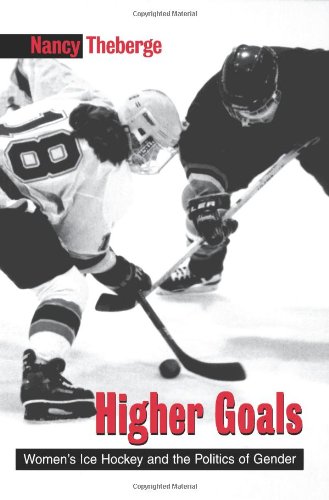 Higher Goals: Women's Ice Hockey and the Politics of Gender (SUNY series on Sport, Culture, and Social Relations)