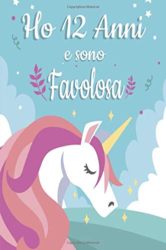 Ho 12 Anni E Sono favolosa: compleanno unicorno bambina, 120 pagine, quaderno appunti, regalo di compleanno per bambina di 12 anni, diario, Taccuino pagine blanche