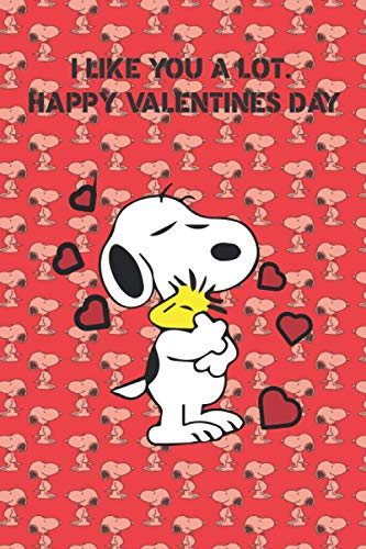 I LIKE YOU A LOT. HAPPY VALENTINES DAY -SNOOPY: Lovely Gift - Journal - 120 Lined Pages - Notebook for Writing Notes - Doodling and Tracking.