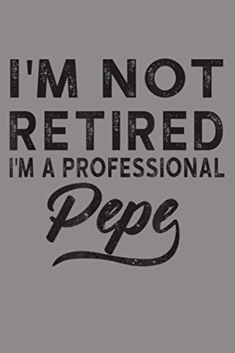 I M Not Retired I M A Professional Pepe: Notebook Planner - 6x9 inch Daily Planner Journal, To Do List Notebook, Daily Organizer, 114 Pages