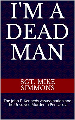 I'm a Dead Man: The John F. Kennedy Assassination and the Unsolved Murder in Pensacola (English Edition)