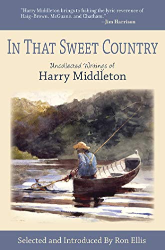 In That Sweet Country: Uncollected Writings of Harry Middleton (English Edition)