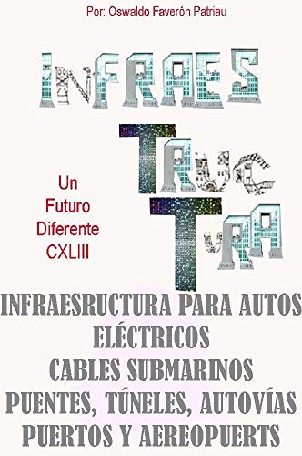 Infraestructura para Autos eléctricos y solares; Cables submarinos; Puentes, Túneles, Autovías; Puertos y Areopuertos (Un Futuro Diferente nº 143)