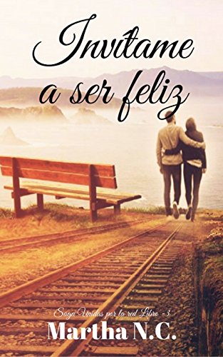 Invítame a ser feliz (Saga Unidas por la Red nº 3)