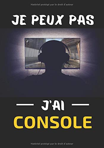 Je peux pas J'ai Console: Carnet de notes & Journal pour Les Gamers, cadeau original & humoristique Pour les Fans des jeux vidéos