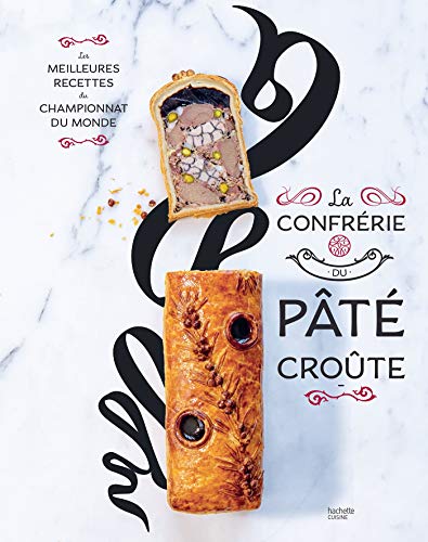 La confrérie du Pâté-croûte : Édition spéciale 10 ans - inclus la recette inédite du champion du monde 2018 (Beaux Livres Cuisine) (French Edition)