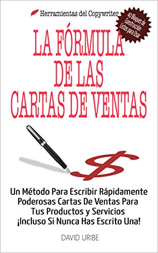 La Fórmula de las Cartas de Ventas: Un Método Para Escribir Rápidamente Poderosas Cartas De Ventas Para Tus Productos y Servicios ¡Incluso Si Nunca Has Escrito Una! (Herramientas Del Copywriter nº 1)