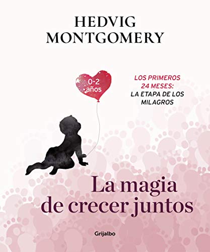 La magia de crecer juntos. Los primeros 24 meses: la etapa de los milagros (Crecer en familia)