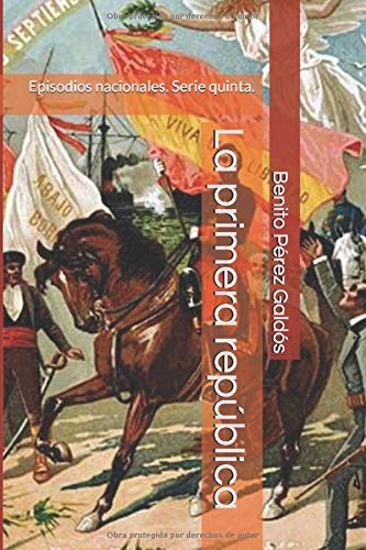 La primera república: Episodios nacionales. Serie quinta.