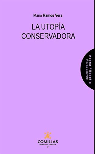 La Utopía Conservadora: 4 (Acena Filosofía. Perspectivas)