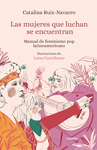 Las mujeres que luchan se encuentran: Manual de feminismo pop latinoamericano